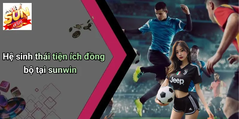 SUN WIN 15 Hệ sinh thái tiện ích đồng bộ tại sunwin